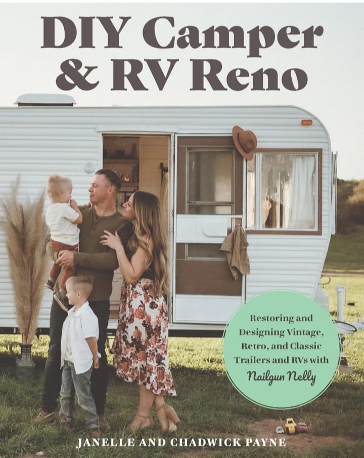 DIY CAMPER AND RV RENO : RESTORING AND DESIGNING VINTAGE, RETRO, AND CLASSIC TRAILERS AND RVS WITH NAILGUN NELLY